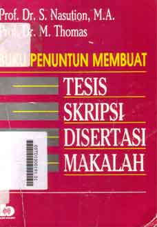 Buku Penuntun Membuat Tesis, Skripsi, Disertasi, Makalah