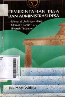 Pemerintahan Desa Dan Administrasi Desa : menurut undang-undang nomor 5 tahun 1979 (sebuah tinjauan)