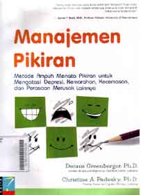 Manajemen pikiran  : metode ampuh menata pikiran untuk mengatasi depresi, kemarahan, kecemasan dan perasaan merusak lainnya