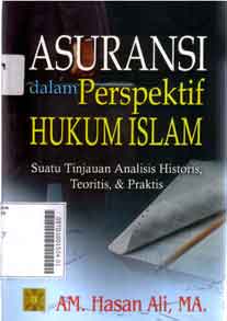 Asuransi Dalam Perspektif Hukum Islam : suatu tinjauan analisia historis, teoritis, & praktis