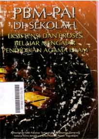 PBM-PAI di Sekolah : eksistensi dan proses belajar mengajar pendidikan agama Islam