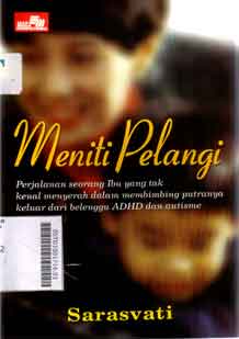 Meniti Pelangi : perjalanan seorang ibu yang tak kenal menyerah dalam membimbing putranya keluar dari belenggu ADHD dan autisme