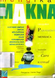 Mengikat makna : kiat-kiat ampuh untuk melejitkan kemauan plus kemampuan membaca dan menulis buku