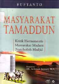 Masyarakat Tamaddun : kritik hermeneutis masyarakat madani nuscholish madjid