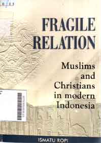 Fragile Relation : muslims and cristians in modern Indonesia