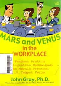 Mars And Venus In The Workplace : panduan praktis meningkatkan komunikasi dan meraih prestasi di tempat kerja