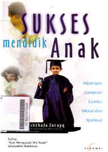 Sukses Mendidik Anak : mencipta generasi cerdas moral dan spiritual