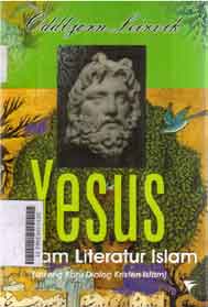 Yesus  : dalam literatur islam (lorong baru dialog Kristen Islam)