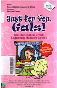 Just For You, Gals! : kiat dan solusi untuk segudang masalah cewek