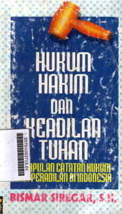 Hukum Hakim dan Keadilan Tuhan : kumpulan catatan hukum dan peradilan di Indonesia