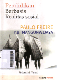 Pendidikan Berbasis Realitas Sosial - Paulo Freire & YB. Mangunwijaya