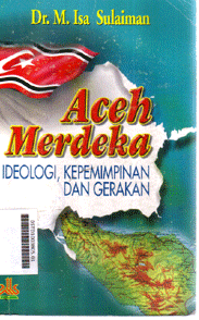Aceh Merdeka : ideologi, kepemimpinan dan gerakan