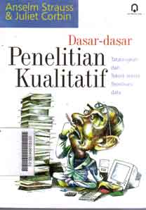 Dasar-dasar Penelitian Kualitatif : tatalangkah dan teknik-teknik teoritisasi data