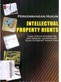 Perkembangan Hukum Intelectual Proprety Rights : kajian hukum terhadap hak atas kekayaan intelektual dan kajian komparatif hukum paten