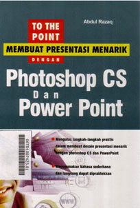 To The Point Membuat Presentasi Menarik Dengan Photoshop CS Dan microsoft Office PowerPoint : mengulas langkah-langkah praktis dalam membuat desain presentasi menarik dengan photoshop CS dan PowerPoint, menggunakan bahasa sederhana dan langsung dapat dipr