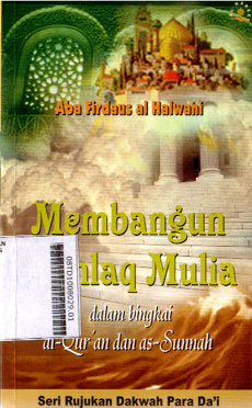 Membangun Akhlak Mulia : dalam bingkai al-Quran dan as-Sunnah