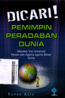 Dicari! Pemimpin Peradaban Dunia : menakar visi universal pahan dan agama-agama besar dunia