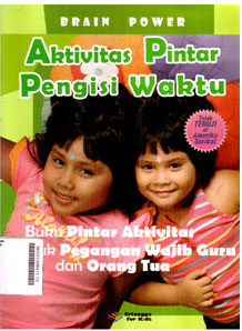 Aktivitas Pintar Pengisi Waktu : buku pintar aktivitas untuk pegangan wajib guru dan orang tua