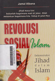 Revolusi Sosial Islam : dekonstruksi jihad dalam islam