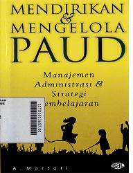 Mendirikan dan Mengelola Paud : manajemen administrasi dan strategi pembelajaran