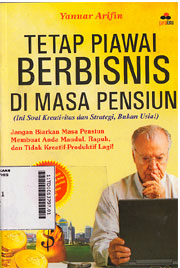 Tetap Piawai Berbisnis Di Masa Pensiun:ini soal kreativitas san strategi,bukan usia