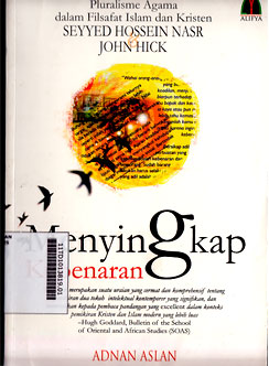 Menyingkap Kebenaran : pluralisme agama dalam filsafat islam dan kristen Seyyed Hossein Nasr & John Hick