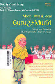 Model Relasi Ideal Guru & murid : telaah atas pemikiran al Zarnuji dan KH. Hasyim Asyari
