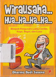 Wirausaha...Hua...Ha...Ha... : menjadi pengusaha yang cerdas, kaya, segar, dan lucu
