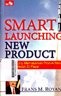 Smart Launching New Product : strategi jitu memasarkan produk baru agar meledak di pasar