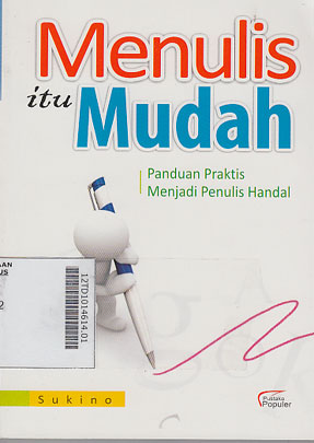 Menulis Itu Mudah : panduan praktis menjadi penulis handal