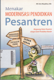 Menakar Modernisasi Pendidikan Pesantren : mengusung sistem pesantren sebagai sistem pendidikan mandiri