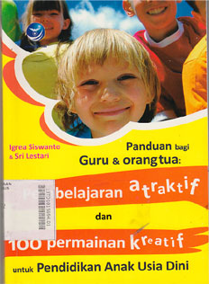 Panduan Bagi Guru dan Orangtua Pembelajaran Atraktif dan 100 Permainan Kreatif untuk PAUD