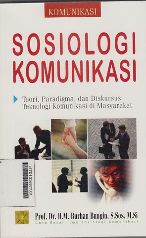 Sosiologi Komunikasi : teori, paradigma, dan diskursus teknologi komunikasi di masyarakat