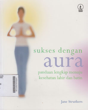 Sukses Dengan Aura Panduan Lengkap Menuju Kesehatan Lahir Dan Batin