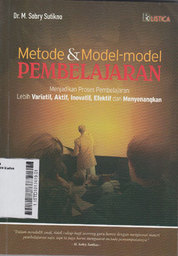 Metode & Model-Model Pembelajaran : menjadikan proses pembelajaran lebih variatif, aktif, inovatif, efektif dan menyenangkan