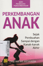 Perkembangan Anak Sejak Pembuahan Sampai Dengan Kanak-Kanak Akhir : Seri Psikologi Perkembangan