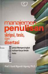Manajemen Penulisan Skripsi, Tesis, dan Disertasi: kiat-kiat untuk mempersingkat waktu penulisan karya ilmiah yang bermutu