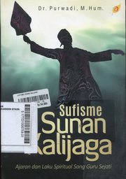 Sufisme Sunan Kalijaga : ajaran dan laku spiritual sang guru sejati