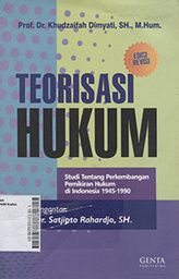 Teorisasi Hukum : studi tentang perkembangan pemikiran hukum di Indonesia 1945-1990