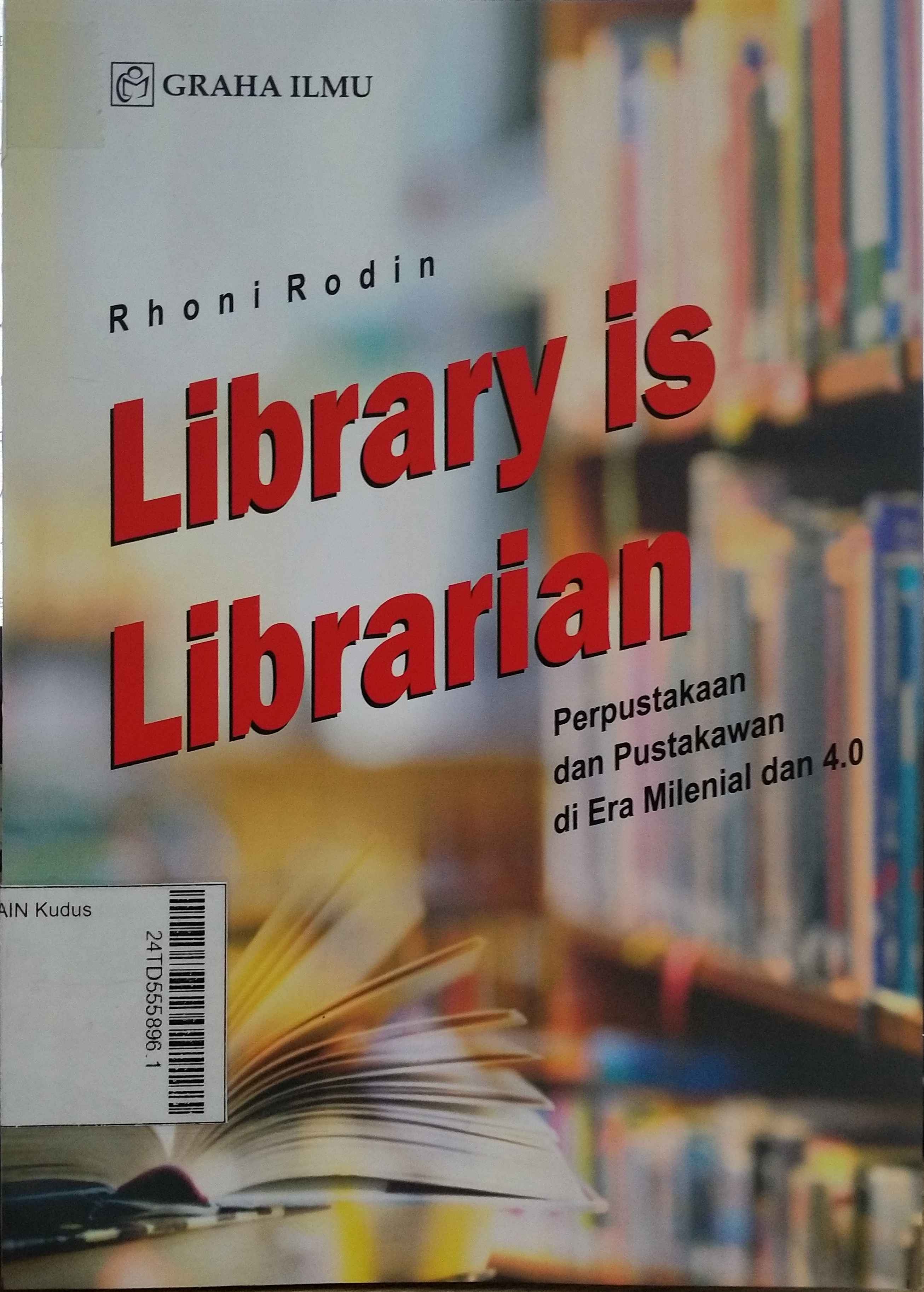 Library is Librarian : Perpustakaan dan pustakawan di era milenial dan 4.0