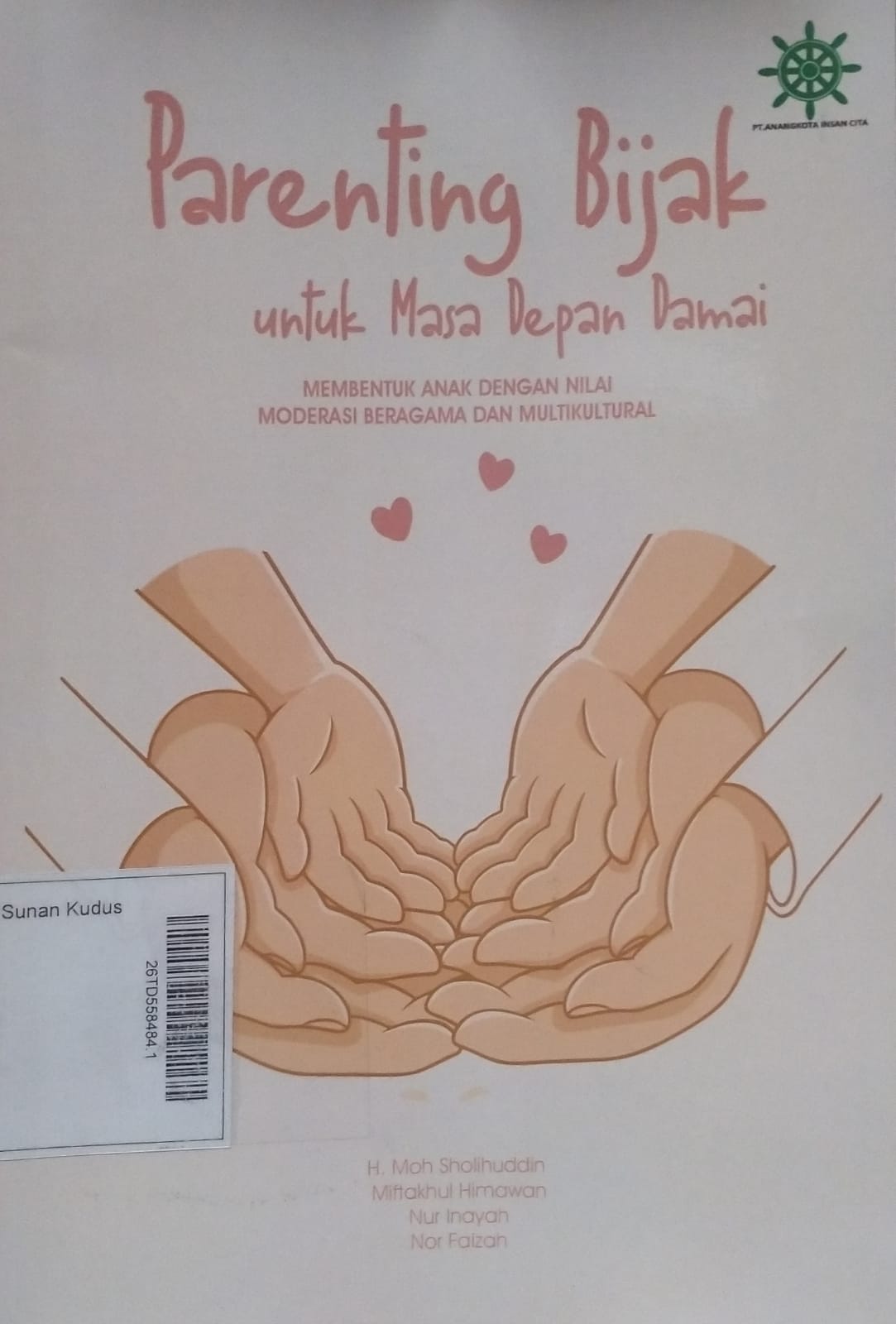 Parenting Bijak Untuk Masa Depan Damai : membentuk anak dengan nilai moderasi beragama dan multikultural