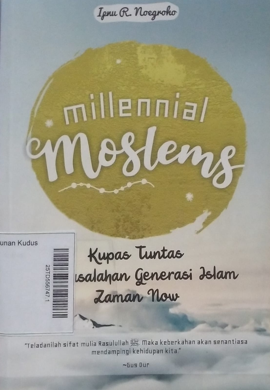 Millennial moslems : kupas tuntas permasalahan generasi Islam zaman now