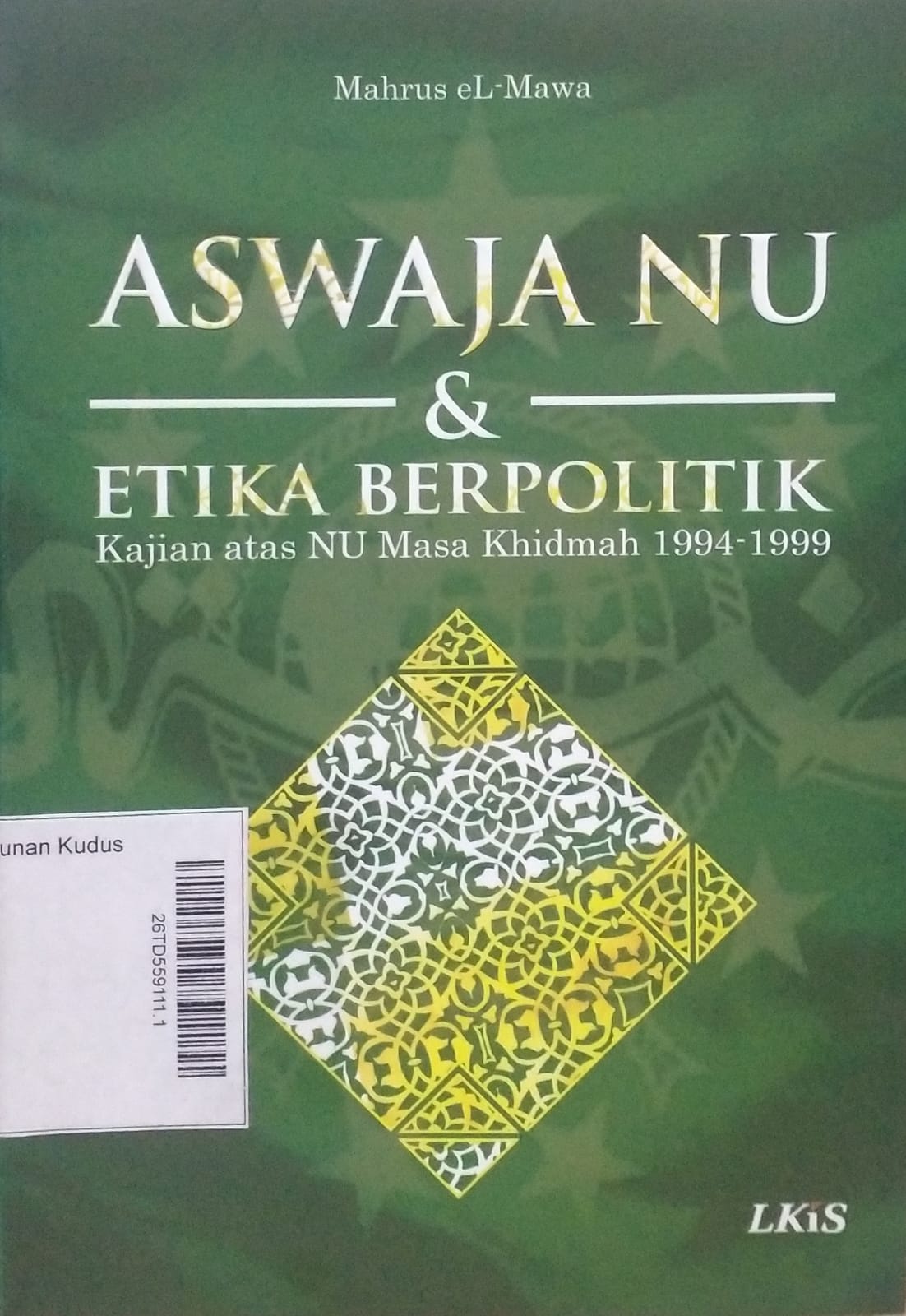 Aswaja NU & Etika Berpolitik : Kajian atas NU masa khidmah 1994-1999
